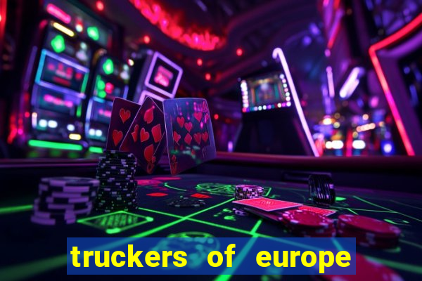 truckers of europe 3 dinheiro infinito